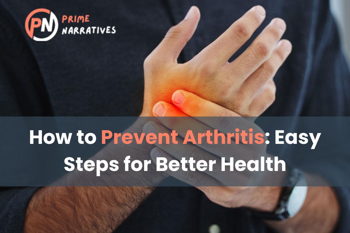 How to Prevent Arthritis: Practical Advice for Everyone